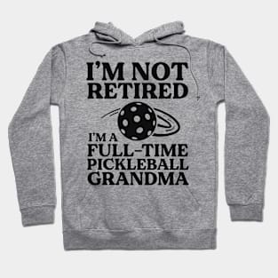 I'm Not Retired I'm A Full-time Pickleball Grandma Dink Hoodie